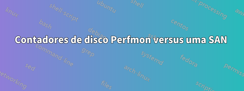 Contadores de disco Perfmon versus uma SAN