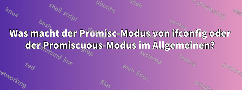 Was macht der Promisc-Modus von ifconfig oder der Promiscuous-Modus im Allgemeinen?