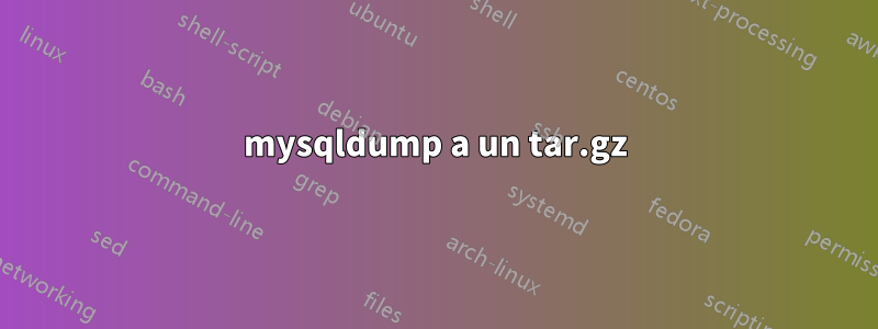 mysqldump a un tar.gz