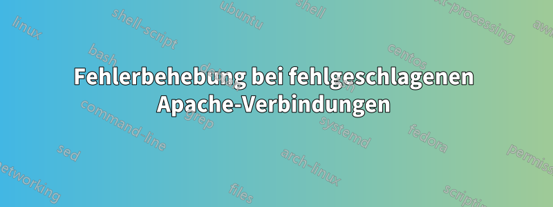 Fehlerbehebung bei fehlgeschlagenen Apache-Verbindungen