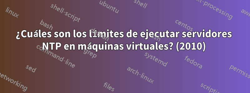 ¿Cuáles son los límites de ejecutar servidores NTP en máquinas virtuales? (2010)