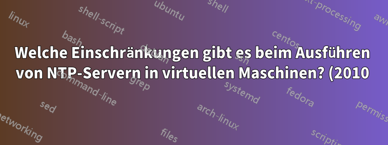 Welche Einschränkungen gibt es beim Ausführen von NTP-Servern in virtuellen Maschinen? (2010)