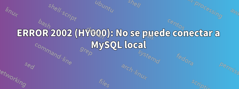 ERROR 2002 (HY000): No se puede conectar a MySQL local