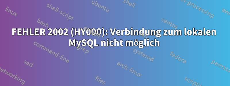 FEHLER 2002 (HY000): Verbindung zum lokalen MySQL nicht möglich