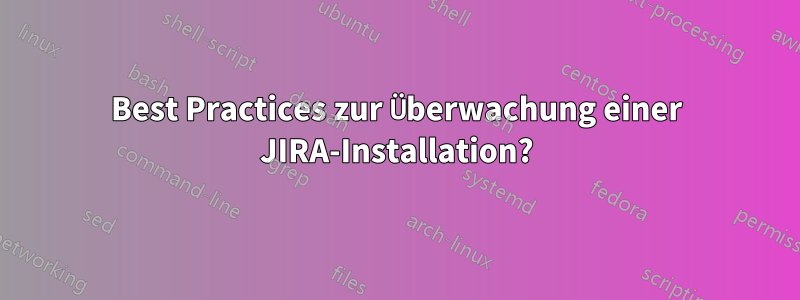 Best Practices zur Überwachung einer JIRA-Installation?