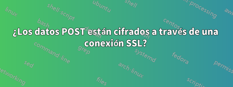 ¿Los datos POST están cifrados a través de una conexión SSL?