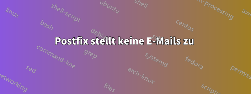 Postfix stellt keine E-Mails zu