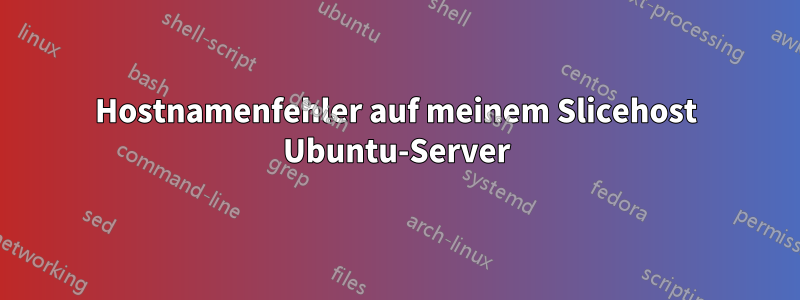 Hostnamenfehler auf meinem Slicehost Ubuntu-Server