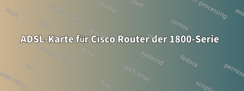 ADSL-Karte für Cisco Router der 1800-Serie 