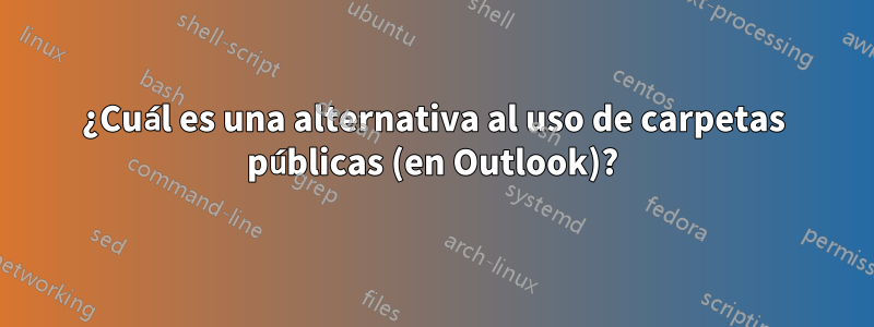 ¿Cuál es una alternativa al uso de carpetas públicas (en Outlook)?