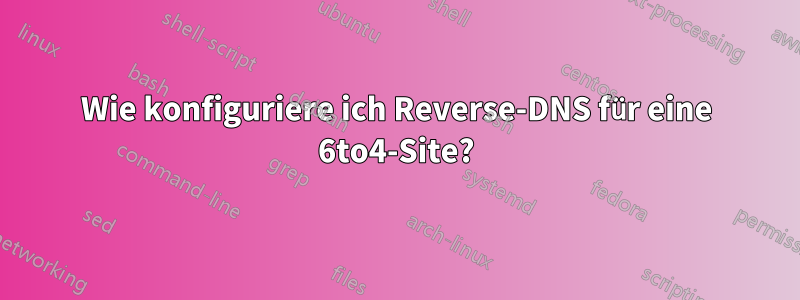 Wie konfiguriere ich Reverse-DNS für eine 6to4-Site?