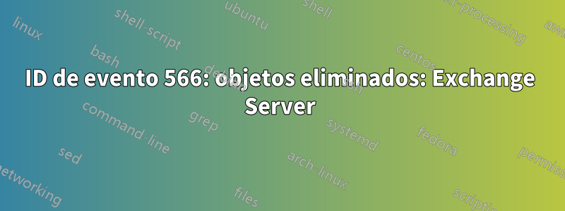 ID de evento 566: objetos eliminados: Exchange Server