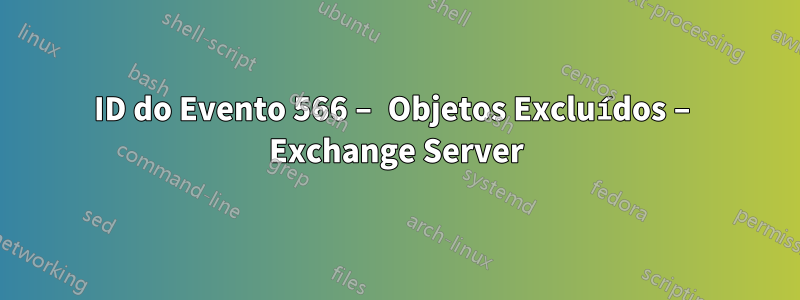 ID do Evento 566 – Objetos Excluídos – Exchange Server
