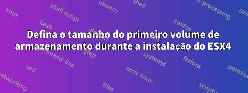 Defina o tamanho do primeiro volume de armazenamento durante a instalação do ESX4