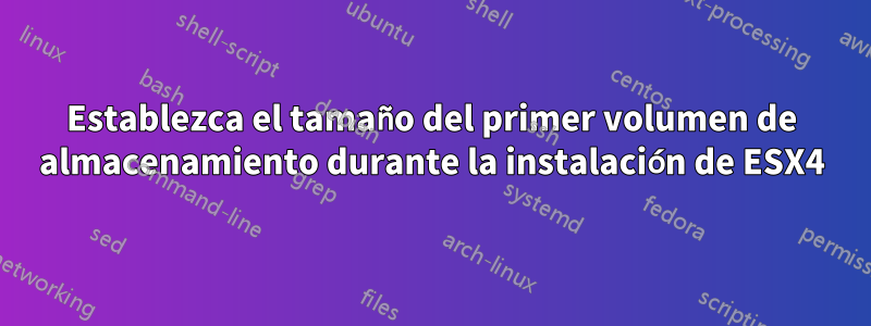 Establezca el tamaño del primer volumen de almacenamiento durante la instalación de ESX4