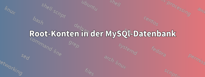 3 Root-Konten in der MySQl-Datenbank