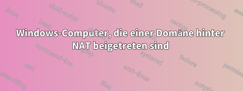 Windows-Computer, die einer Domäne hinter NAT beigetreten sind