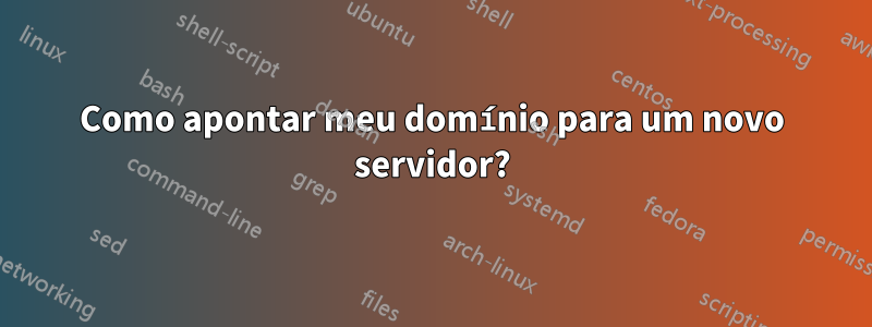 Como apontar meu domínio para um novo servidor?