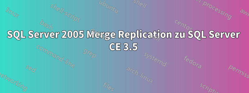 SQL Server 2005 Merge Replication zu SQL Server CE 3.5