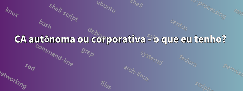 CA autônoma ou corporativa - o que eu tenho?