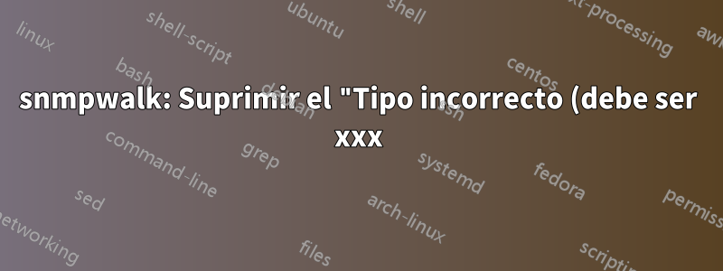 snmpwalk: Suprimir el "Tipo incorrecto (debe ser xxx)" al cargar un mib personalizado