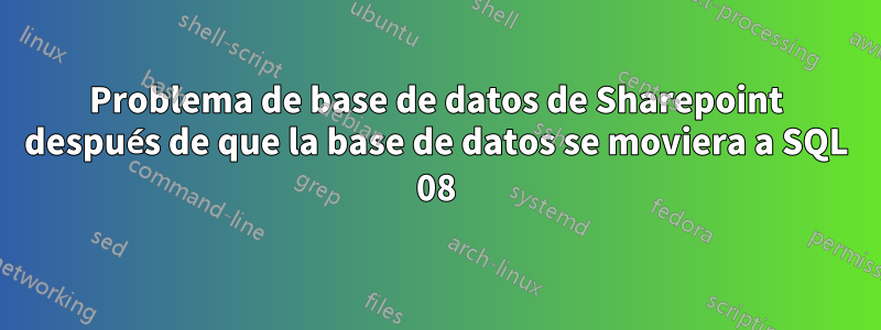 Problema de base de datos de Sharepoint después de que la base de datos se moviera a SQL 08