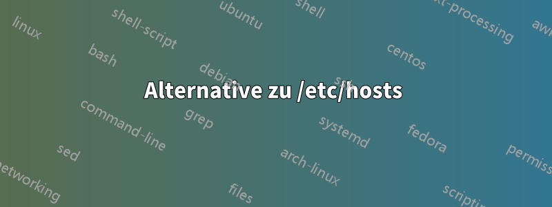 Alternative zu /etc/hosts