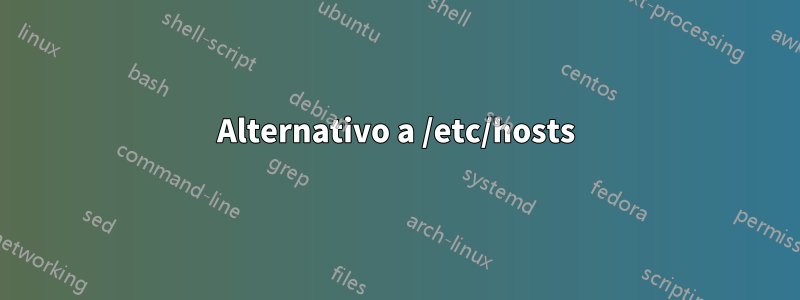 Alternativo a /etc/hosts