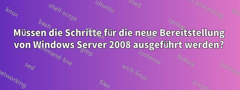 Müssen die Schritte für die neue Bereitstellung von Windows Server 2008 ausgeführt werden?