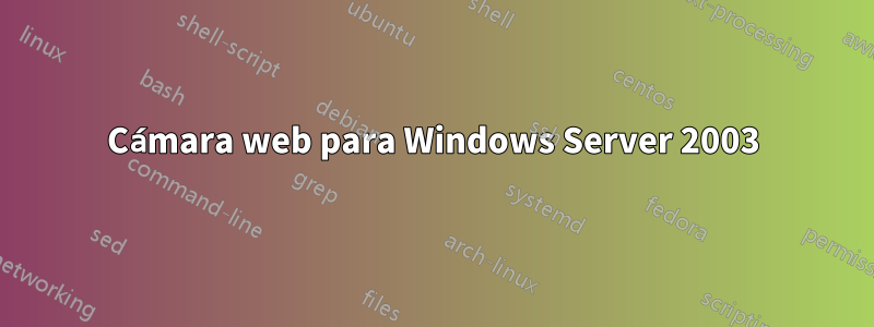 Cámara web para Windows Server 2003