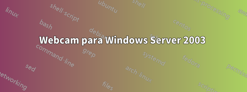 Webcam para Windows Server 2003