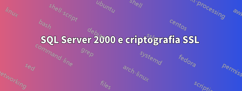 SQL Server 2000 e criptografia SSL