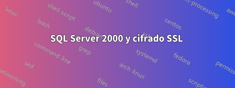 SQL Server 2000 y cifrado SSL