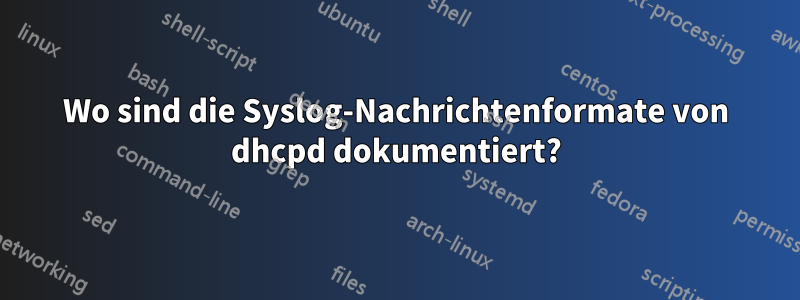Wo sind die Syslog-Nachrichtenformate von dhcpd dokumentiert?