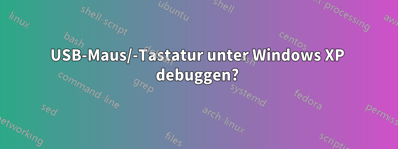 USB-Maus/-Tastatur unter Windows XP debuggen?