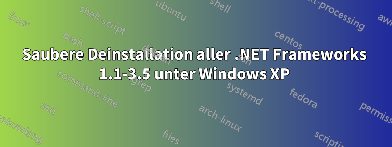 Saubere Deinstallation aller .NET Frameworks 1.1-3.5 unter Windows XP
