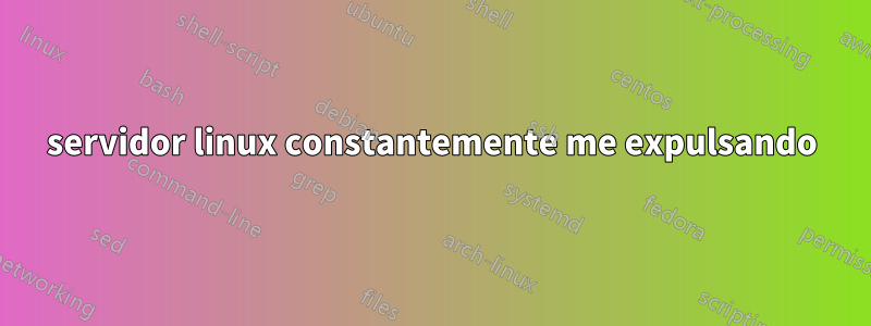 servidor linux constantemente me expulsando