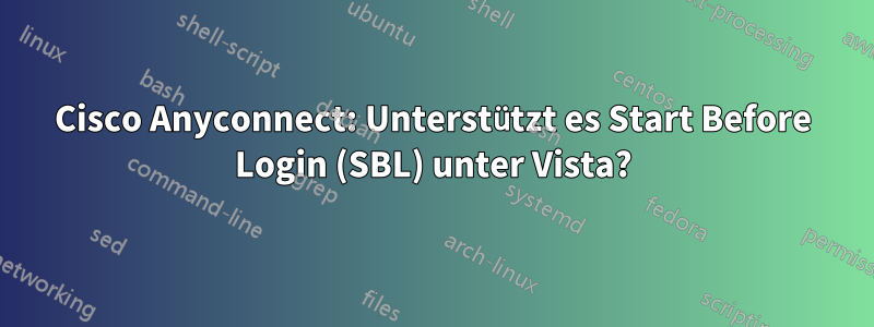 Cisco Anyconnect: Unterstützt es Start Before Login (SBL) unter Vista?