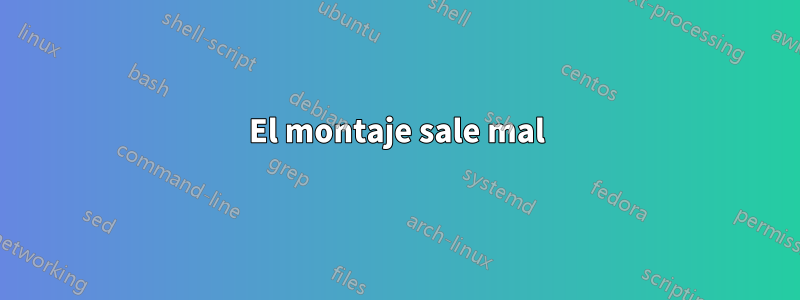 El montaje sale mal