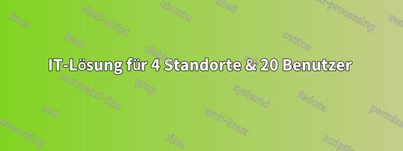 IT-Lösung für 4 Standorte & 20 Benutzer