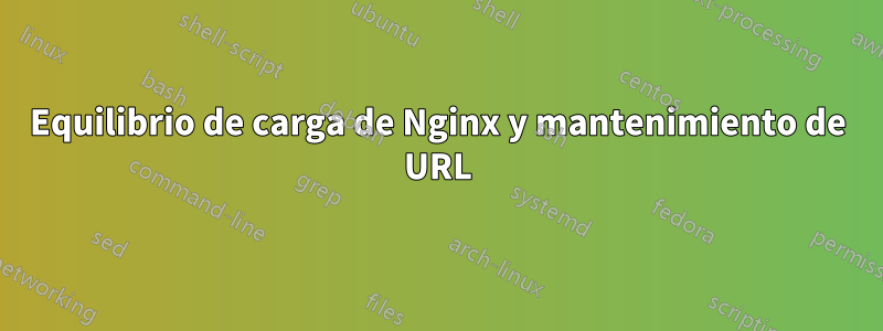 Equilibrio de carga de Nginx y mantenimiento de URL
