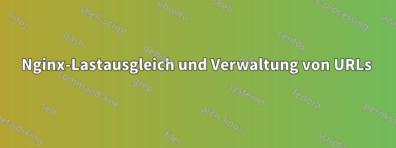 Nginx-Lastausgleich und Verwaltung von URLs
