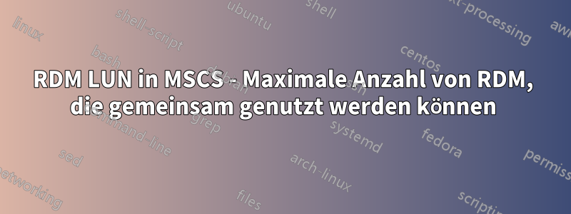 RDM LUN in MSCS - Maximale Anzahl von RDM, die gemeinsam genutzt werden können