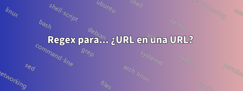 Regex para... ¿URL en una URL?