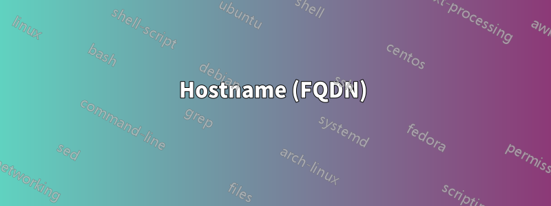 Hostname (FQDN)