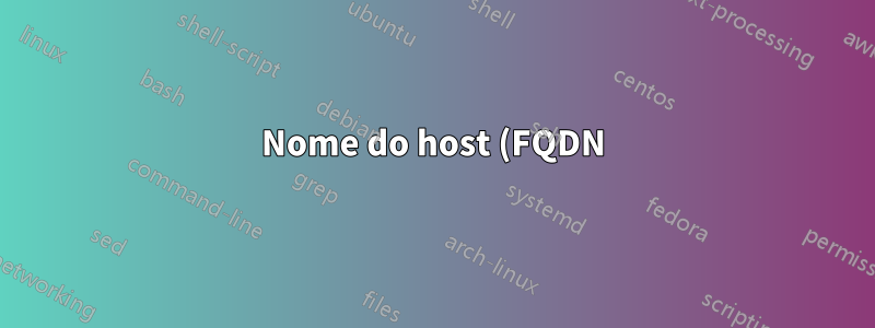Nome do host (FQDN)