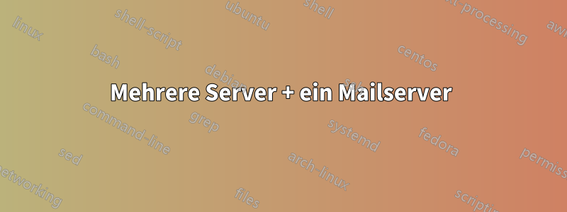 Mehrere Server + ein Mailserver