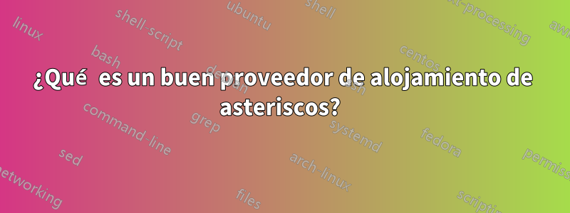 ¿Qué es un buen proveedor de alojamiento de asteriscos? 