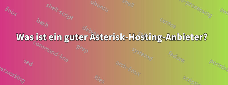 Was ist ein guter Asterisk-Hosting-Anbieter? 