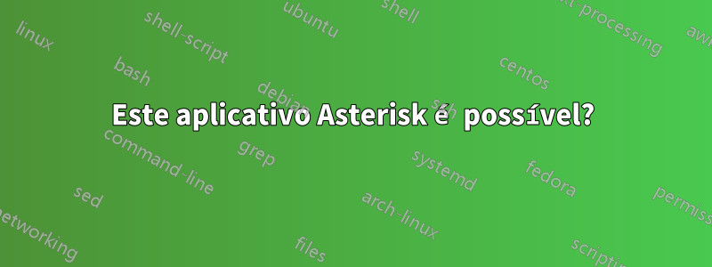 Este aplicativo Asterisk é possível?